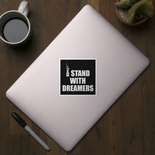 I Stand With Dreamers by politictees